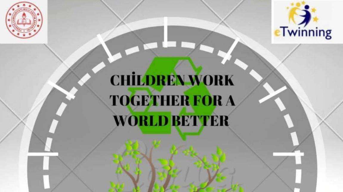 YENİ eTWINING PROJEMİZ: 'CHILDREN WORK TOGETHER FOR A WORLD BETTER'